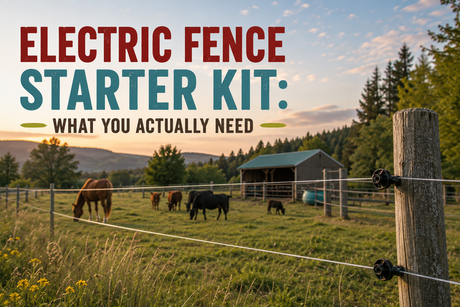Electric Fence Starter Kit: What You Actually Need