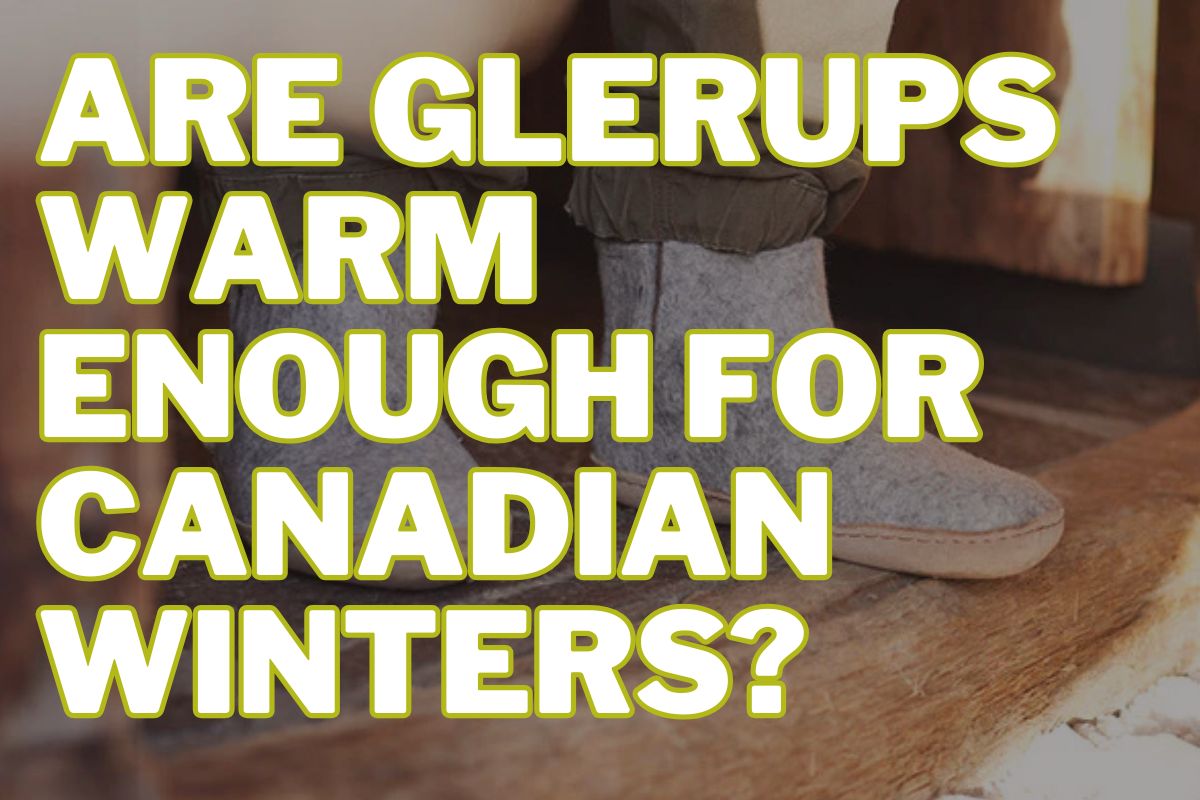 Are Glerups Warm Enough for Canadian Winters?